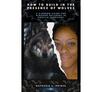 How To Build In The Presence Of Wolves: A Kingdom Guide For Kingdom Builders In Hostile Territory
