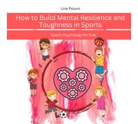 HOW TO BUILD MENTAL RESILIENCE AND TOUGHNESS FOR SPORTS: Sports Psychology for Kids