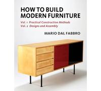 How to Build Modern Furniture: Volume 1: Practical Construction Methods and Volume 2: Designs and Assembly