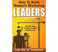 How To Build Network Marketing Leaders Volume One: Step-by-Step Creation of MLM Professionals (Network Marketing Leadership Series)
