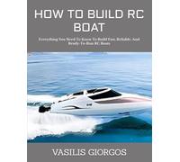 HOW TO BUILD RC BOAT: Everything You Need To Know To Build Fast, Reliable, And Ready-To-Run RC Boats