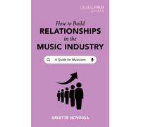 How To Build Relationships in the Music Industry : A Guide for Musicians