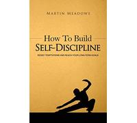 How to Build Self-Discipline:Resist Temptations and Reach Your Long-Te: Resist Temptations and Reach Your Long-Term Goals: 1 (Simple Self-Discipline)