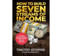 How to Build Seven Streams of Income: Achieving Financial Freedom Through Multiple Income Streams (Financial Freedom Series)