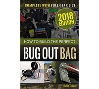 How to Build the Perfect Bug Out Bag: Complete With Gear List: Volume 1 (Survival & Preparedness Library)