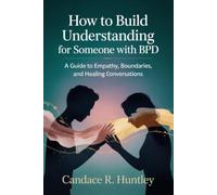How to Build Understanding for Someone with BPD: A Guide to Empathy, Boundaries, and Healing Conversations