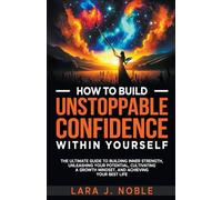 How to Build Unstoppable Confidence Within Yourself