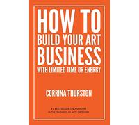 How to Build Your Art Business With Limited Time or Energy