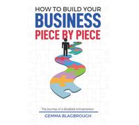 How to Build Your Business Piece by Piece: The journey of a disabled entrepreneur