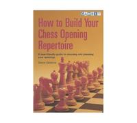 How to Build Your Chess Opening Repertoire: A User-friendly Guide to Choosing and Planning Your Openings