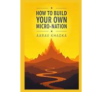 How to Build Your Own Micro-Nation: A Step-by-Step Guide to Creating a Legal, Independent Country