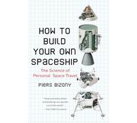 How to Build Your Own Spaceship: The Science of Personal Space Travel