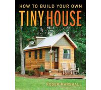 How to Build Your Own Tiny House