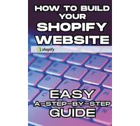 How to Build Your Shopify Website: A Step-by-Step Guide