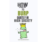 How to Burp Quietly in High Society: Hilarious and Funny Gag Adult Notebook Disguised as a Real Paperback to Prank Friends, Colleagues, Wife, Sister, Brother, Husband, Her or Him (Gift Notebook)