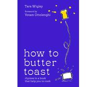 How to Butter Toast : Rhymes in a Book That Help You to Cook