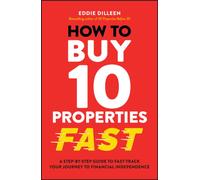 How to Buy 10 Properties Fast : A Step-by-Step Guide to Fast-Track Your Journey to Financial Independence