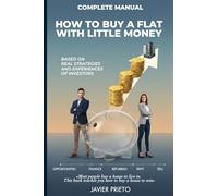 HOW TO BUY A FLAT WITH LITTLE MONEY: Complete Manual: Based on real strategies and experiences of investors