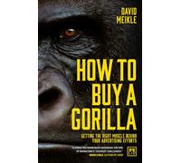 How to Buy a Gorilla: Getting the right muscle behind your advertising efforts