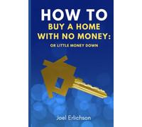 How To Buy a Home With No Money: Or Little Money Down