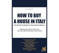 HOW TO BUY A HOUSE IN ITALY: The Practical Guide for International Buyers