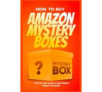 HOW TO BUY AMAZON MYSTERY BOXES: A STEP BY STEP GUIDE TO DISCOVERING HIDDEN TREASURES