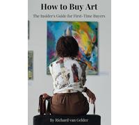 How to Buy Art: The Insider's Guide to Walking Into Any Gallery with Confidence, Negotiating Like a Pro, and Building a Collection You'll Love (The Art Collector's Library)
