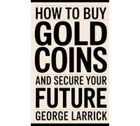 How to Buy Gold Coins and Secure Your Future