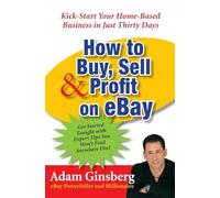 How to Buy, Sell, and Profit on eBay: Kick-Start Your Home-Based Business in Just Thirty Days