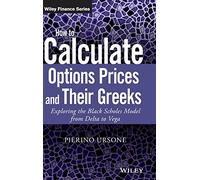 How to Calculate Options Prices and Their Greeks: Exploring the Black Scholes Model from Delta to Vega (The Wiley Finance Series)