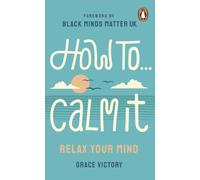 How To Calm It : Relax Your Mind