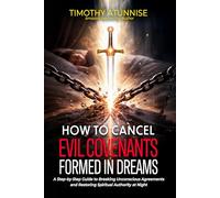 How To Cancel Evil Covenants Formed in Dreams: A Step-By-Step Guide To Breaking Unconscious Agreements And Restoring Spiritual Authority At Night (Mastering The Dream Realm Series)