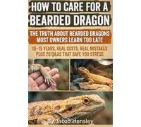 How to Care For a Bearded Dragon: A practical, beginner-friendly guide to setting up the perfect habitat, feeding correctly, mastering heat and UVB, ... a calm, healthy bearded dragon for years