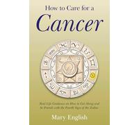 How to Care for a Cancer: Real Life Guidance on How to Get Along and be Friends with the Fourth Sign of the Zodiac