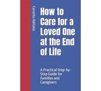 How to Care for a Loved One at the End of Life: A Practical Step-by-Step Guide for Families and Caregivers