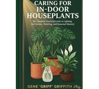 How to Care for Indoor Houseplants: The Complete Practical Guide to Lighting, Soil Science, Watering, and Seasonal Mastery