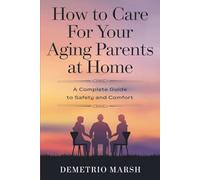 How to Care for Your Aging Parents at Home: A Complete Guide to Safety and Comfort