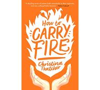 How to Carry Fire