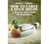 How to Carve a Duck Decoy: A Step-by-Step Guide for Beginners