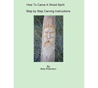 How To Carve A Wood Spirit: Complete Instruction On Carving Tools And Carving The Wood Spirit Beginning To End.