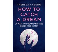How to Catch A Dream: 21 Ways to Dream (and Live) Bigger and Better