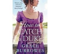 How To Catch A Duke : a smart and sexy Regency romance, perfect for fans of Bridgerton