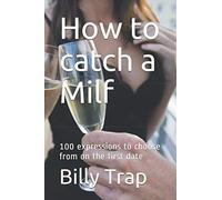How to catch a Milf: 100 expressions to choose from on the first date (Seduction)