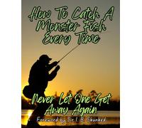 How To Catch A Monster Fish Every Time. Gag Gift Book. Blank Interior: Funny Prank Book