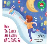 How To Catch An Easter Bunny: A Funny Story About A Boy Who Longs for an Easter Bunny... an Irresistible Easter Adventure!