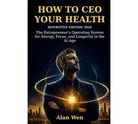 How to CEO Your Health: The Entrepreneur's Operating System for Energy, Focus, and Longevity in the AI Age