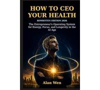 How to CEO Your Health: The Entrepreneur's Operating System for Energy, Focus, and Longevity in the AI Age