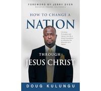 How to Change a Nation Through Jesus Christ: Christian Principles and Values Can Be a Great Foundation to Influence the Direction of a Nation