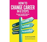 How To Change Career In 6 Steps: Discover The CREATE Method to live the life you love