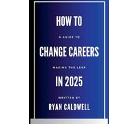 How to Change Careers in 2025: A Guide to Making the Leap